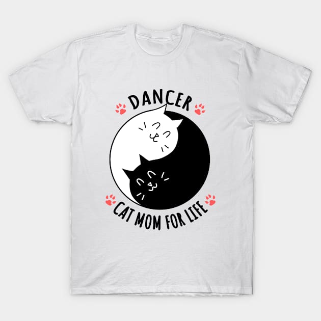 Dancer Cat Mom For Life Quote T-Shirt by jeric020290